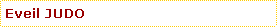 Zone de Texte: Eveil JUDO
